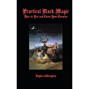 Practical Black Magic: How to Hex and Curse Your Enemies