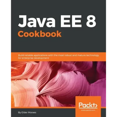 Java EE 8 Cookbook: Build reliable applications with the most robust and mature technology for enterprise development