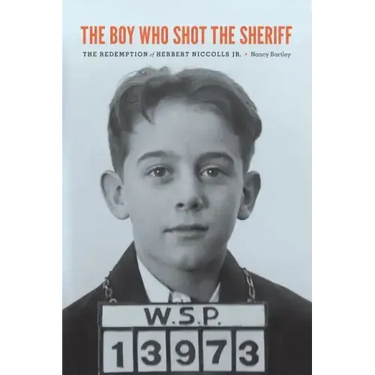 The Boy Who Shot the Sheriff: The Redemption of Herbert Niccolls Jr.