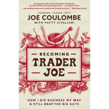 Becoming Trader Joe: How I Did Business My Way and Still Beat the Big Guys