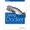 Using Docker: Developing and Deploying Software with Containers