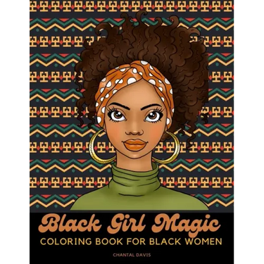 Black Girl Magic Coloring Book For Black Women: Beautiful African American Women Coloring Designs {Stress Relief and Self Care for Women}