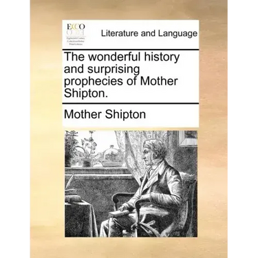 The Wonderful History and Surprising Prophecies of Mother Shipton.