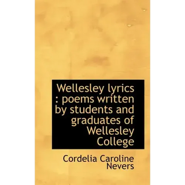 Wellesley Lyrics: Poems Written by Students and Graduates of Wellesley College