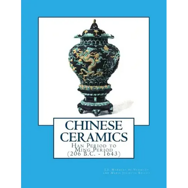 Chinese Ceramics: Han Period to Ming Period (206 B.C. - 1643)