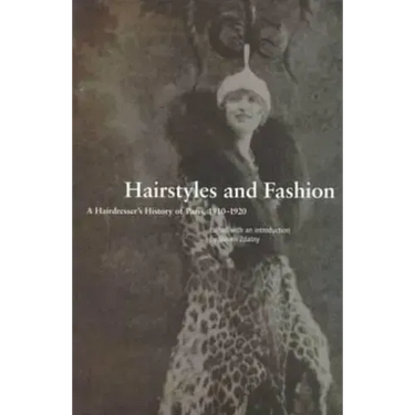 Hairstyles and Fashion: A Hairdresser's History of Paris, 1910-1920