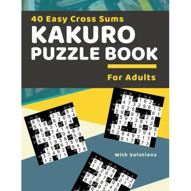 40 Easy Cross Sums Kakuro Puzzle Book for Adults: Large Print Kakuro Logic Puzzles for Adults & Seniors