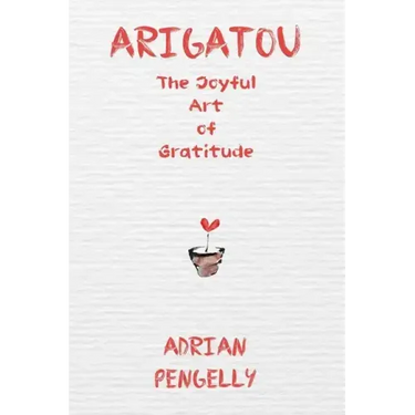 Arigatou: The Joyful Art of Gratitude