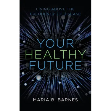 Your Healthy Future: Living Above the Frequency of Disease