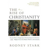 The Rise of Christianity: How the Obscure, Marginal Jesus Movement Became the Dominant Religious Force in the Western World in a Few Centuries