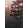 Finding Light in the Wild Poems for the soul