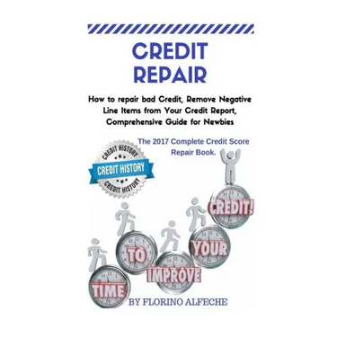 Credit Repair: How to repair bad Credit, Remove Negative Line Items from Your Credit Report, Comprehensive Guide for Newbies, The 201