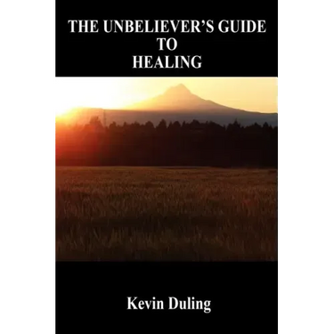 The Unbeliever's Guide to Healing