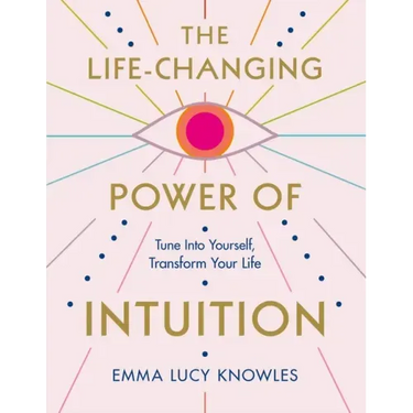 The Life-Changing Power of Intuition: Tune in to Yourself, Transform Your Life