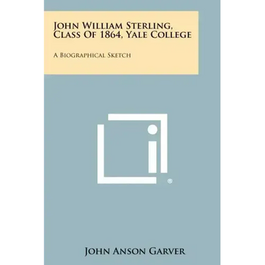 John William Sterling, Class Of 1864, Yale College: A Biographical Sketch
