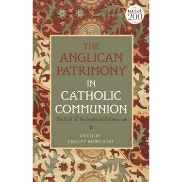 The Anglican Patrimony in Catholic Communion: The Gift of the Ordinariates