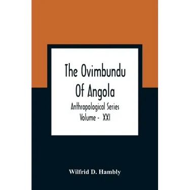 The Ovimbundu Of Angola; Anthropological Series; Volume - XXI