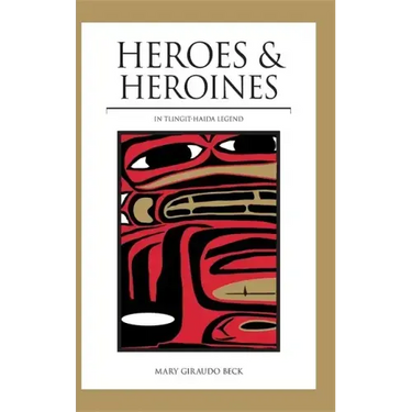 Heroes and Heroines: Tlingit-Haida Legend