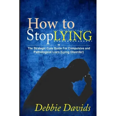 How to Stop Lying: The Strategic Cure Guide for Compulsive and Pathological Liars (Lying Disorder)
