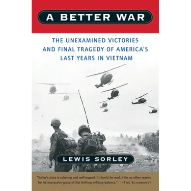 A Better War: The Unexamined Victories and Final Tragedy of America's Last Years in Vietnam