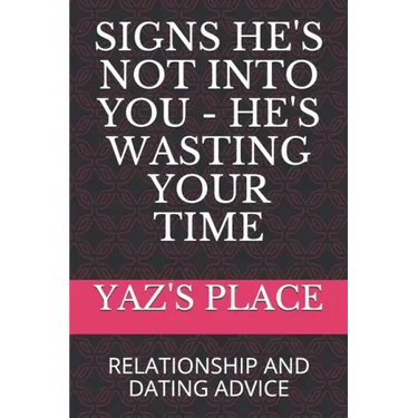 Signs He's Not Into You - He's Wasting Your Time: Relationship and Dating Advice
