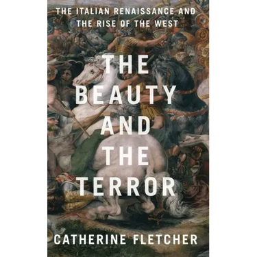 The Beauty and the Terror: The Italian Renaissance and the Rise of the West