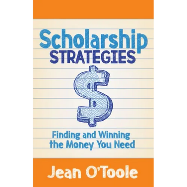 Scholarship Strategies: Finding and Winning the Money You Need