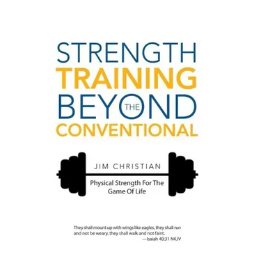 Strength Training Beyond The Conventional: Physical Strength For The Game Of Life