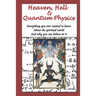 Heaven, Hell & Quantum Physics: Everything you ever wanted to know about the spiritual world and why you can believe in it.