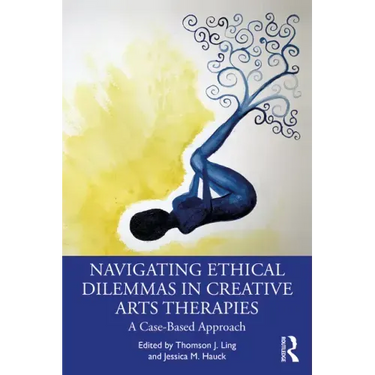 Navigating Ethical Dilemmas in Creative Arts Therapies: A Case-Based Approach