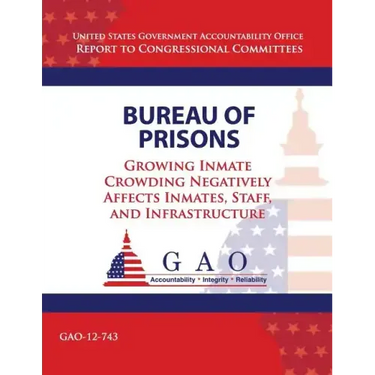 Bureau of Prisons: Growing Inmate Crowding Negatively Affects Inmates, Staff, and Infrastructure