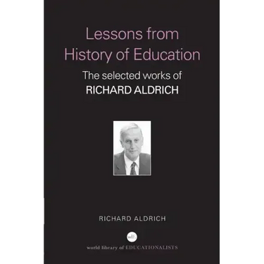 Lessons from History of Education: The Selected Works of Richard Aldrich