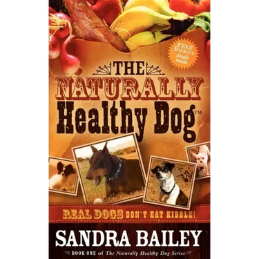 The Naturally Healthy Dog: Real Dogs Don't Eat Kibble!