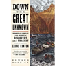 Down the Great Unknown: John Wesley Powell's 1869 Journey of Discovery and Tragedy Through the Grand Canyon