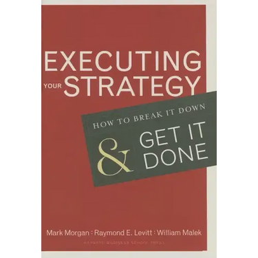 Executing Your Strategy: How to Break It Down and Get It Down