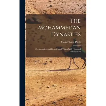 The Mohammedan Dynasties: Chronological and Genealogical Tables With Historical Introductions