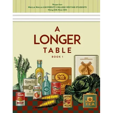 A Longer Table: Recipes from Walla Walla University College Writing Students, Book 1