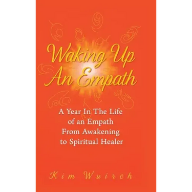 Waking Up an Empath: A Year in the Life of an Empath From Awakening to Spiritual Healer