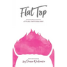 FlatTop: Navigating Breast Cancer With Attitude, Fortitude & Spirit