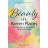 Beauty in Barren Places: Seeing God's Goodness Here and Now