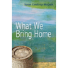 What We Bring Home
