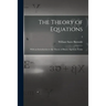 The Theory of Equations: With an Introduction to the Theory of Binary Algebraic Forms; 2