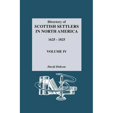 Directory of Scottish Settlers in North America, 1625-1825. Volume IV