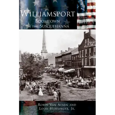 Williamsport: Boomtown on the Susquehanna