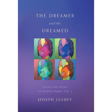 The Dreamer and the Dreamed: Collected Poems of Joseph Leahey Vol. 1
