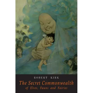 The Secret Commonwealth of Elves Fauns and Fairies