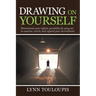 Drawing on Yourself: Demonstrate Your Infinite Possibility by Using Art to Examine, Enrich, and Expand Your Environment.
