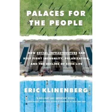 Palaces for the People: How Social Infrastructure Can Help Fight Inequality, Polarization, and the Decline of Civic Life