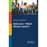 A Study Guide for Gish Jen's "What Means Switch"