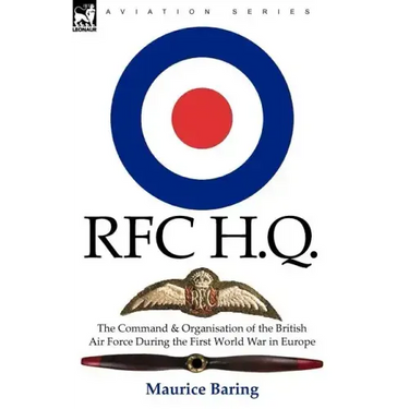 R. F. C. H. Q.: the Command & Organisation of the British Air Force During the First World War in Europe
